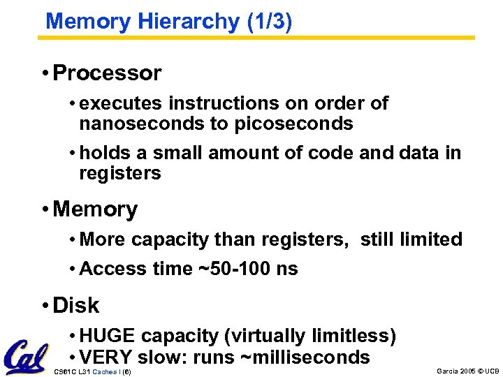 Memory Hierarchy (1/3) • Processor • executes instructions on order of nanoseconds to picoseconds