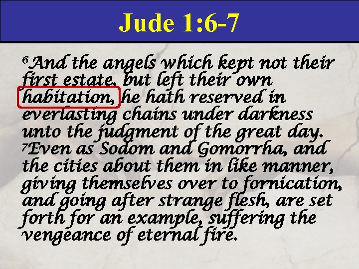 Jude 1: 6 -7 6 And the angels which kept not their first estate,