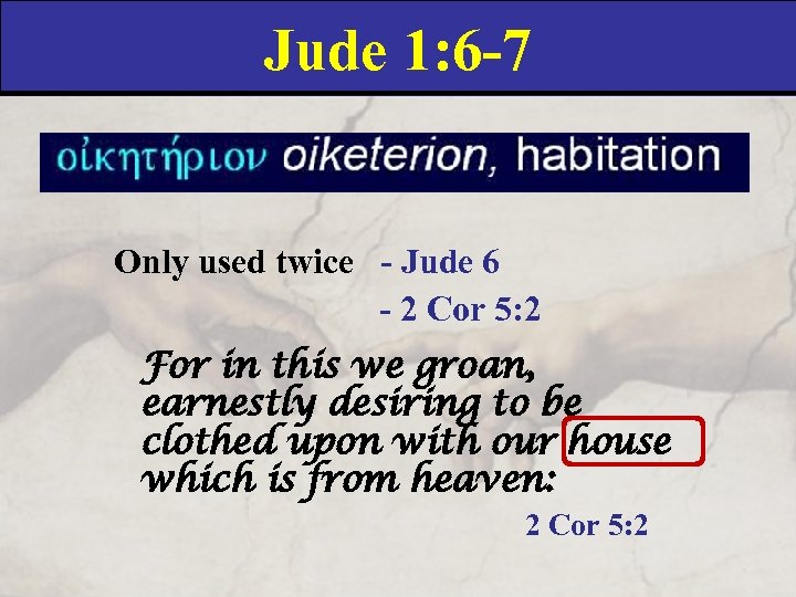 Jude 1: 6 -7 Only used twice - Jude 6 - 2 Cor 5: