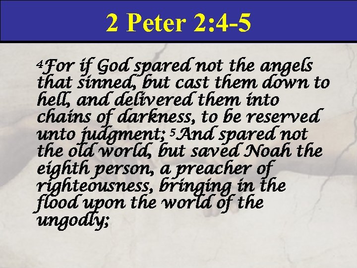 2 Peter 2: 4 -5 4 For if God spared not the angels that