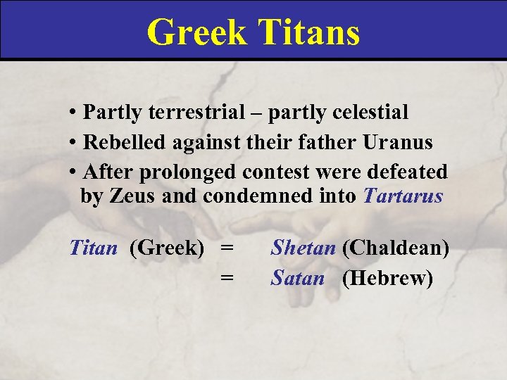 Greek Titans • Partly terrestrial – partly celestial • Rebelled against their father Uranus