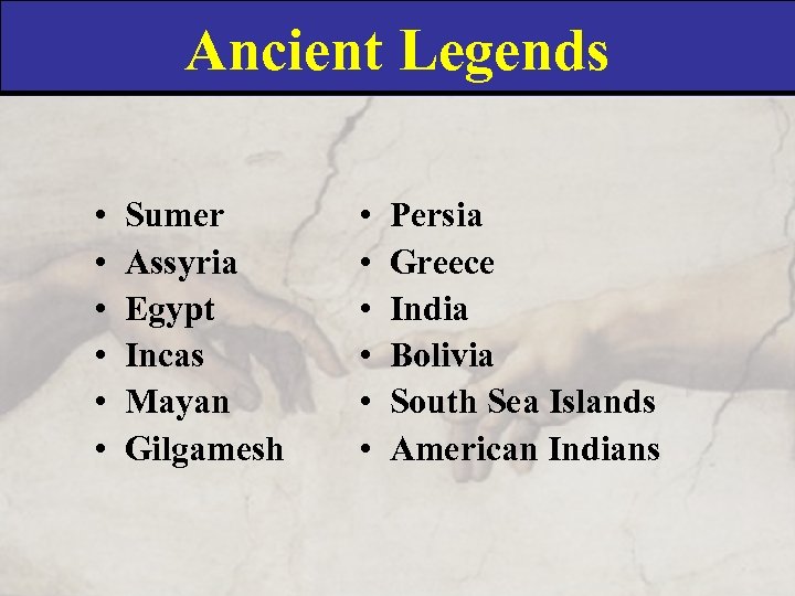 Ancient Legends • • • Sumer Assyria Egypt Incas Mayan Gilgamesh • • •