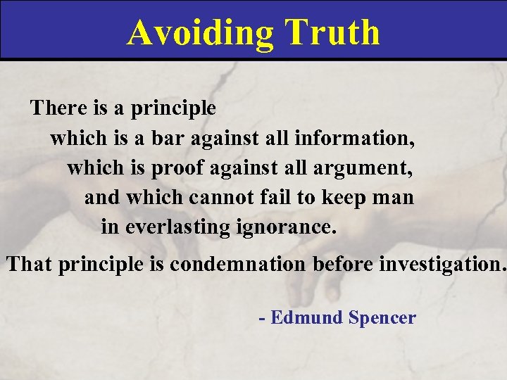 Avoiding Truth There is a principle which is a bar against all information, which