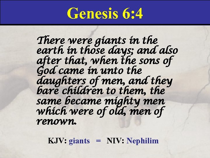 Genesis 6: 4 There were giants in the earth in those days; and also