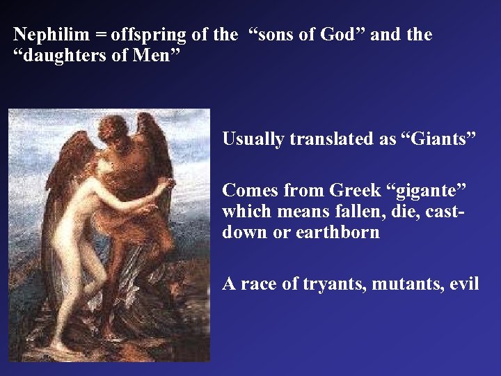 Nephilim = offspring of the “sons of God” and the “daughters of Men” Usually