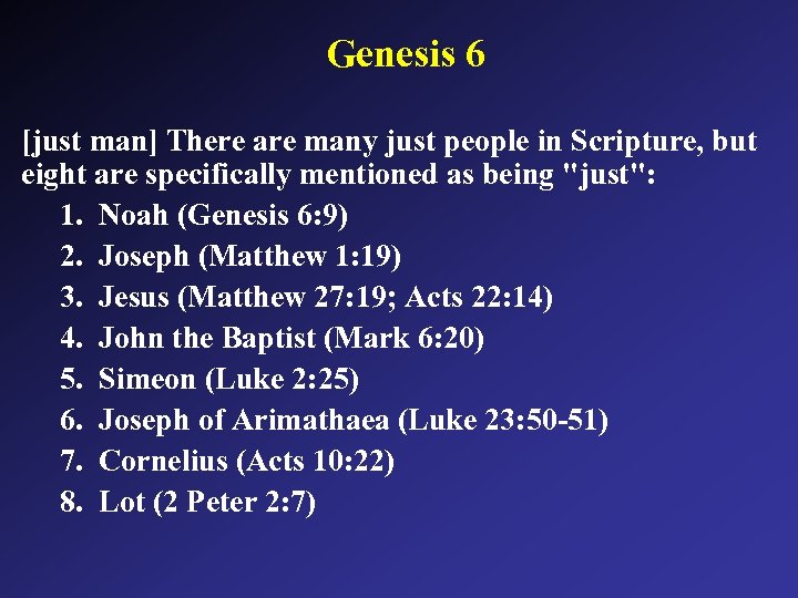 Genesis 6 [just man] There are many just people in Scripture, but eight are