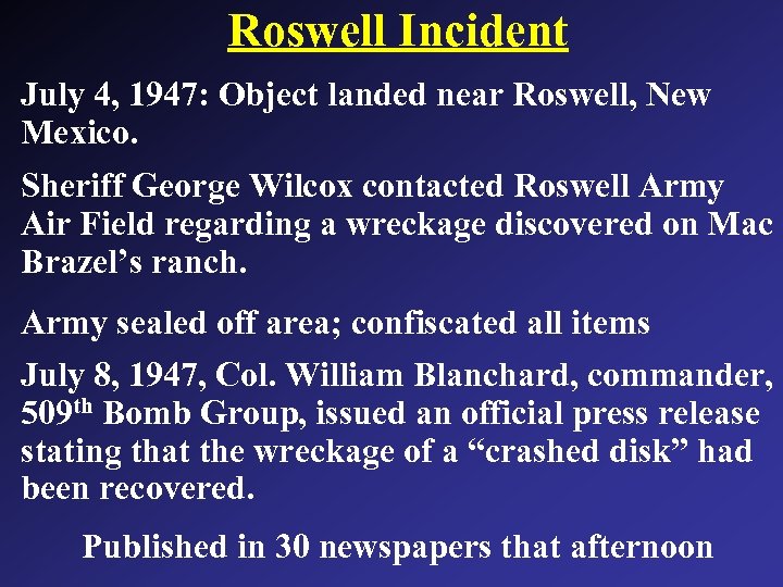 Roswell Incident July 4, 1947: Object landed near Roswell, New Mexico. Sheriff George Wilcox