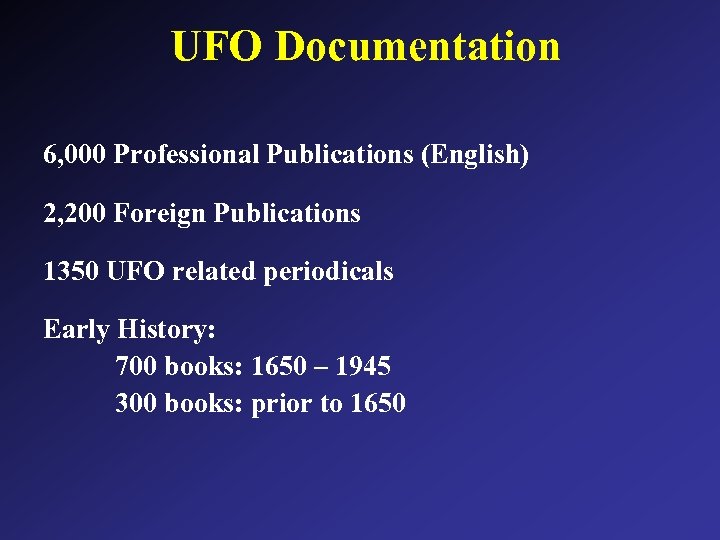 UFO Documentation 6, 000 Professional Publications (English) 2, 200 Foreign Publications 1350 UFO related