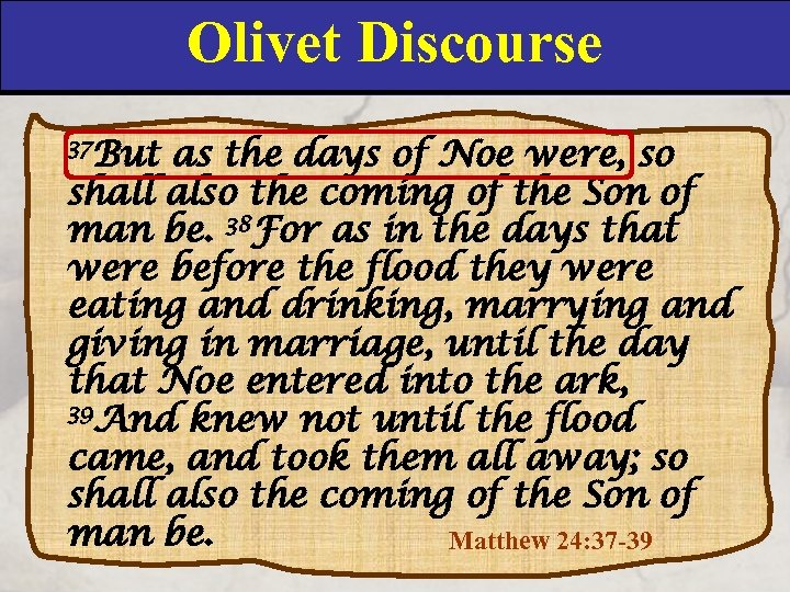 Olivet Discourse 37 But as the days of Noe were, so shall also the