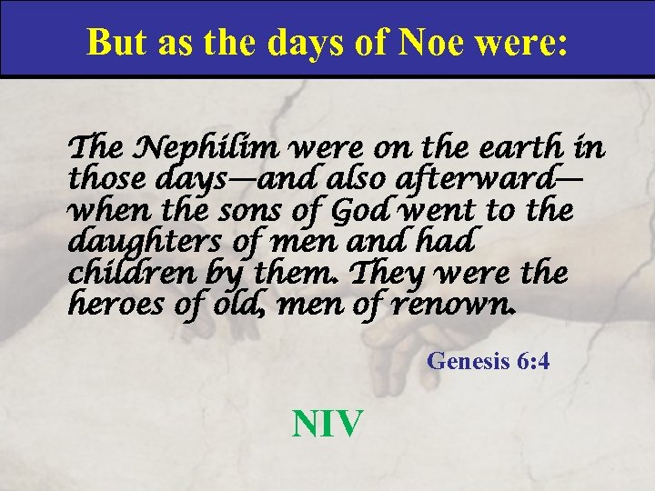 But as the days of Noe were: The Nephilim were on the earth in