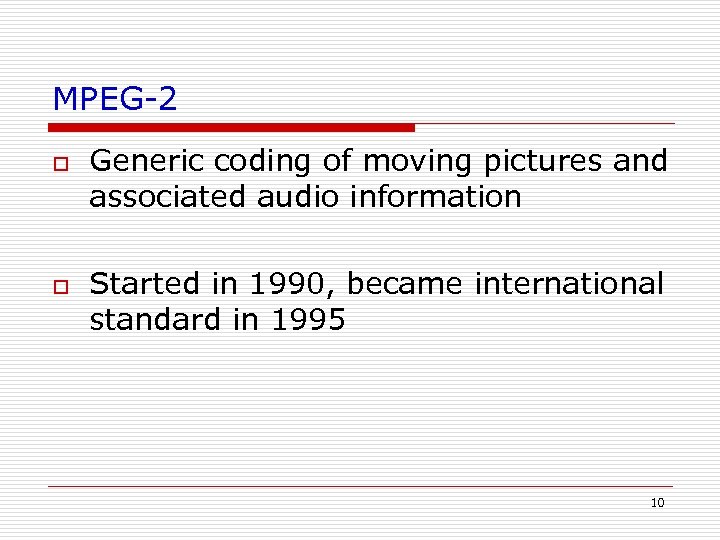 MPEG-2 o o Generic coding of moving pictures and associated audio information Started in