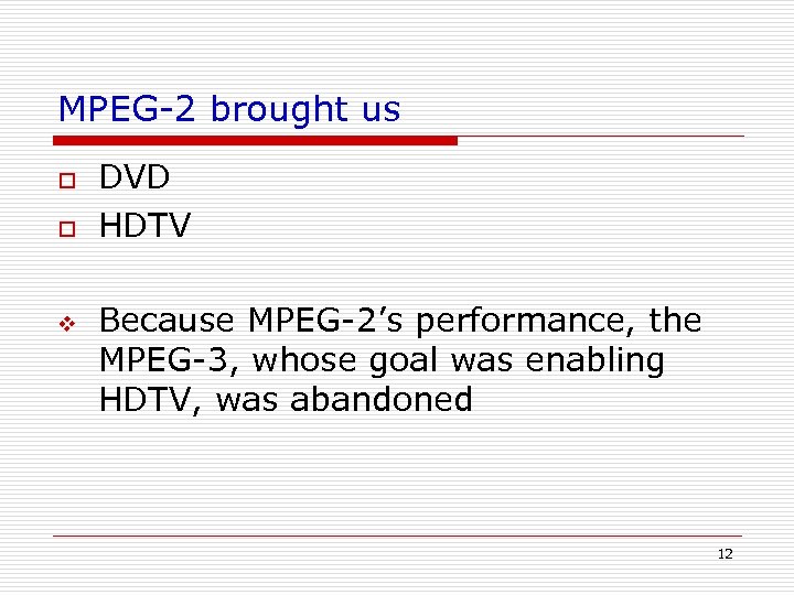 MPEG-2 brought us o o v DVD HDTV Because MPEG-2’s performance, the MPEG-3, whose