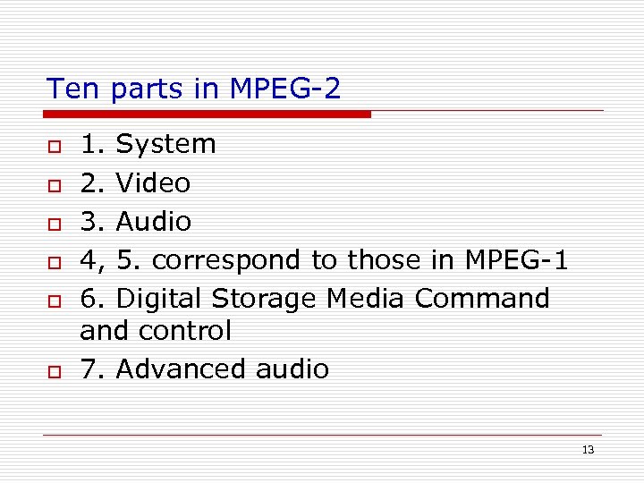 Ten parts in MPEG-2 o o o 1. System 2. Video 3. Audio 4,