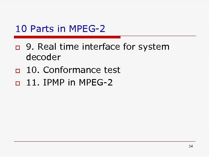 10 Parts in MPEG-2 o o o 9. Real time interface for system decoder