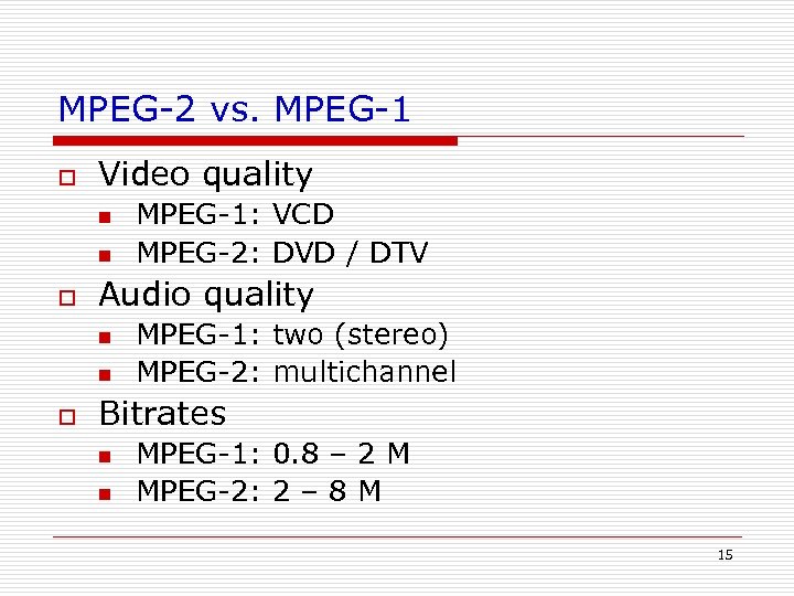 MPEG-2 vs. MPEG-1 o Video quality n n o Audio quality n n o