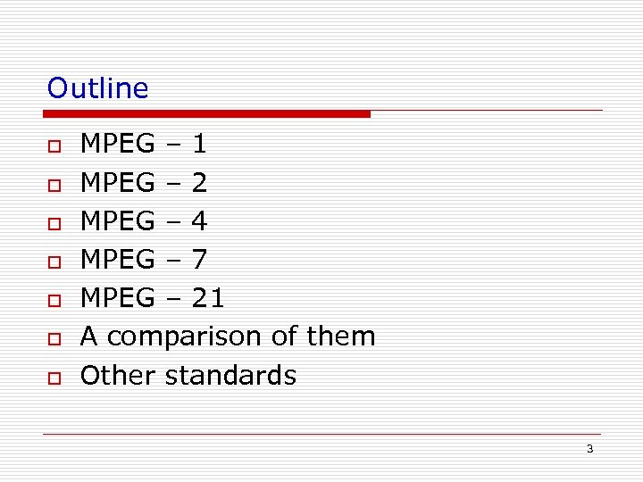 Outline o o o o MPEG – 1 MPEG – 2 MPEG – 4