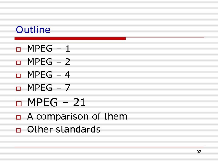 Outline o MPEG o MPEG – 21 o o o – – 1 2