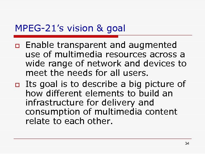 MPEG-21’s vision & goal o o Enable transparent and augmented use of multimedia resources