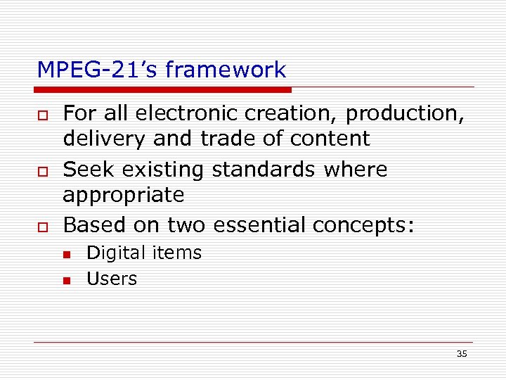 MPEG-21’s framework o o o For all electronic creation, production, delivery and trade of