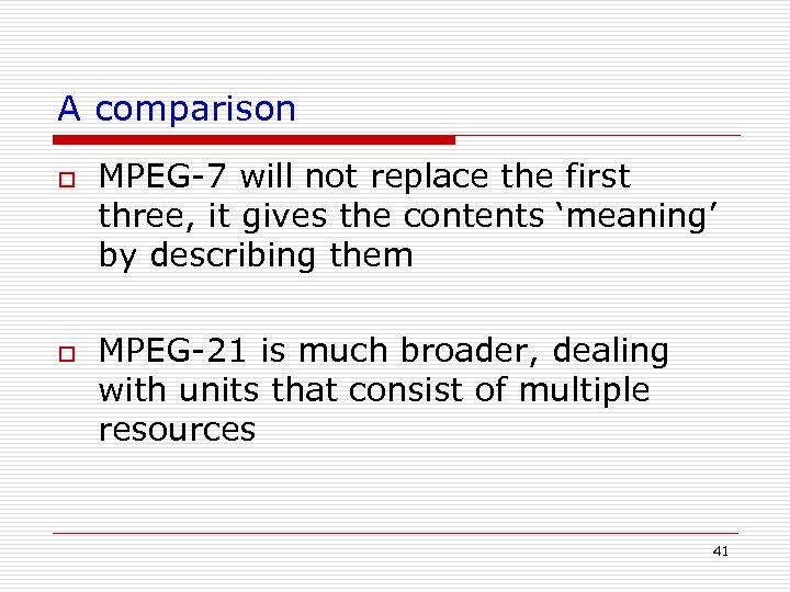 A comparison o o MPEG-7 will not replace the first three, it gives the