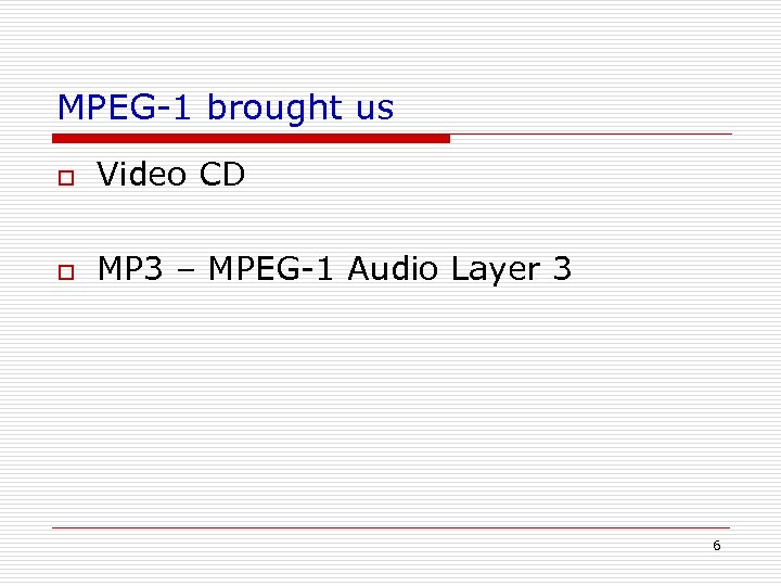 MPEG-1 brought us o Video CD o MP 3 – MPEG-1 Audio Layer 3