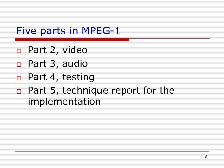 Five parts in MPEG-1 o o Part 2, video Part 3, audio Part 4,