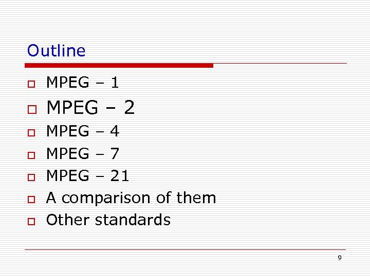 Outline o MPEG – 1 o MPEG – 2 o o o MPEG –