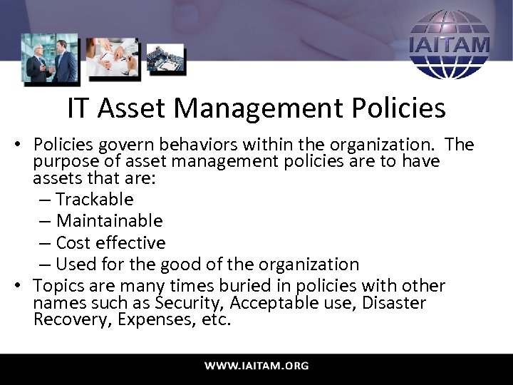 IT Asset Management Policies • Policies govern behaviors within the organization. The purpose of