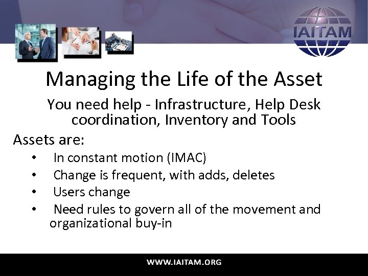 Managing the Life of the Asset You need help - Infrastructure, Help Desk coordination,