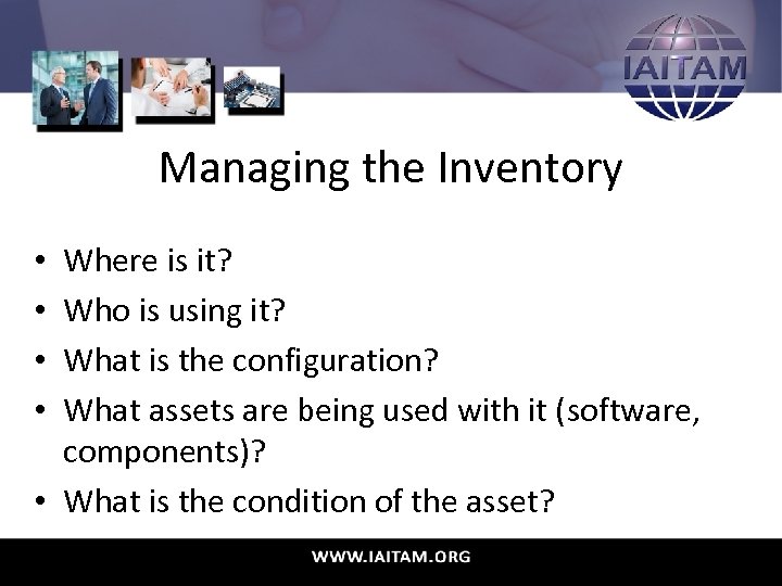 Managing the Inventory Where is it? Who is using it? What is the configuration?