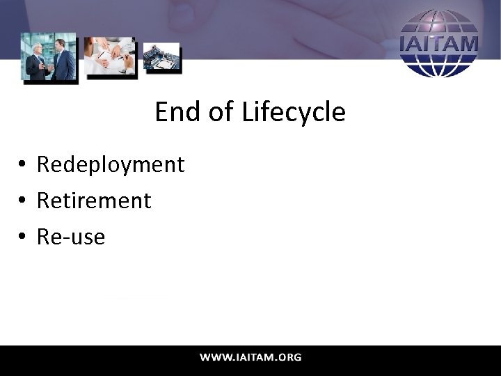 End of Lifecycle • Redeployment • Retirement • Re-use 