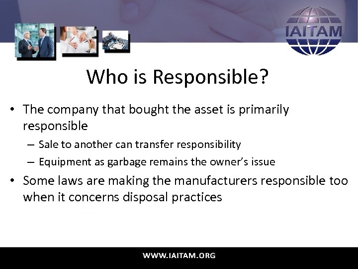 Who is Responsible? • The company that bought the asset is primarily responsible –