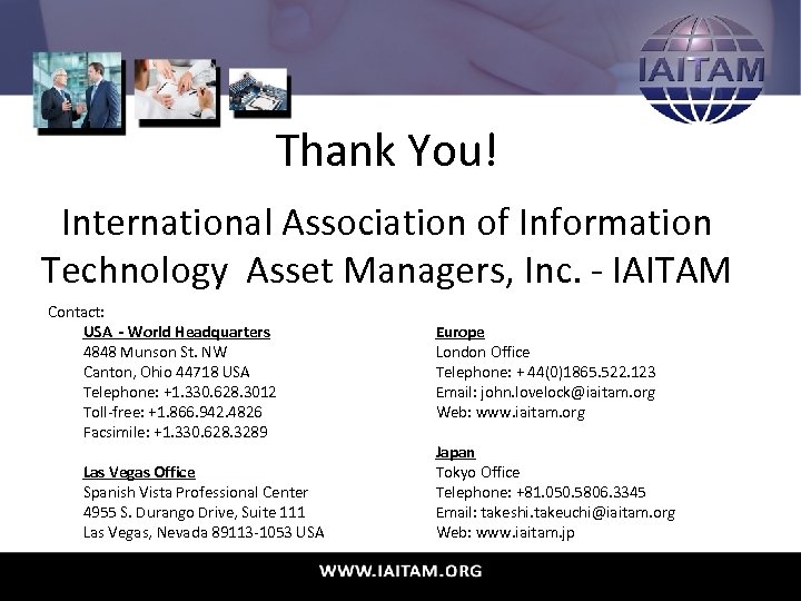 Thank You! International Association of Information Technology Asset Managers, Inc. - IAITAM Contact: USA