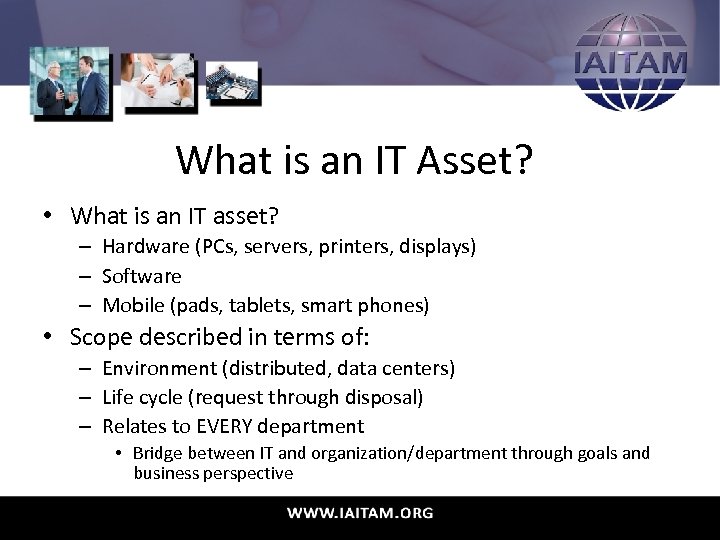 What is an IT Asset? • What is an IT asset? – Hardware (PCs,