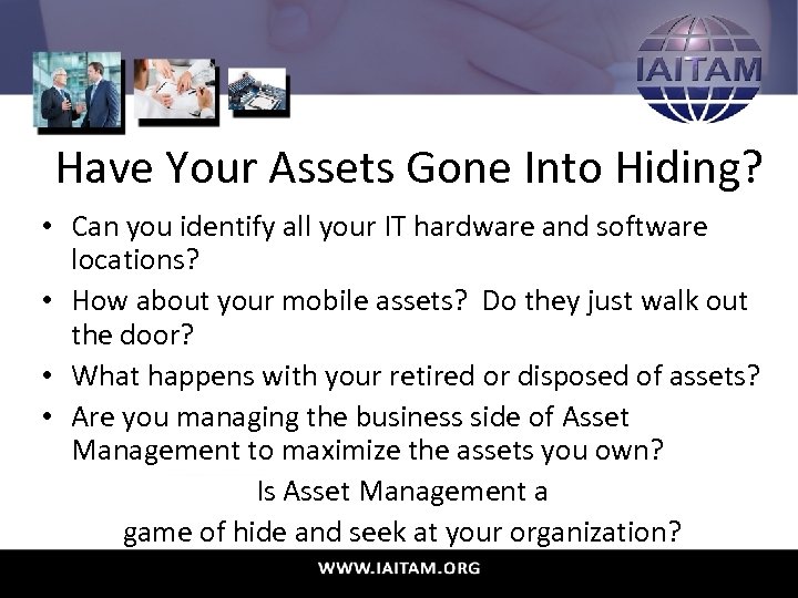 Have Your Assets Gone Into Hiding? • Can you identify all your IT hardware