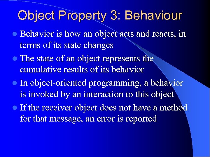 Object Property 3: Behaviour l Behavior is how an object acts and reacts, in