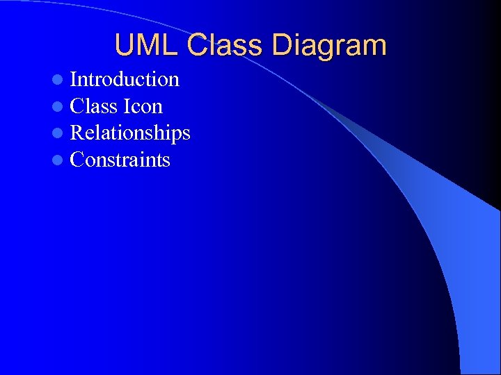 UML Class Diagram l Introduction l Class Icon l Relationships l Constraints 