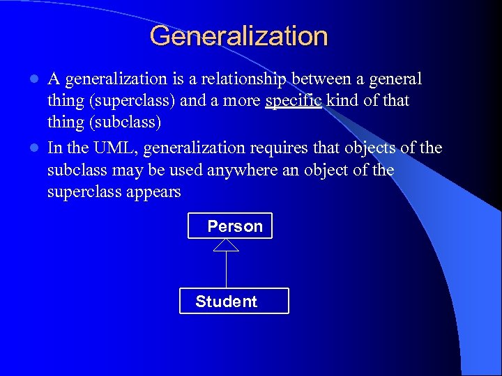 Generalization A generalization is a relationship between a general thing (superclass) and a more
