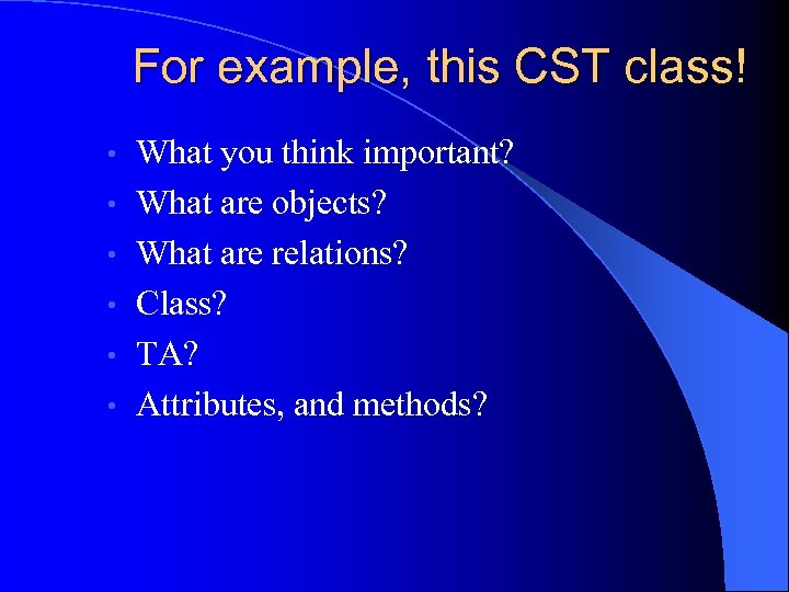 For example, this CST class! • • • What you think important? What are