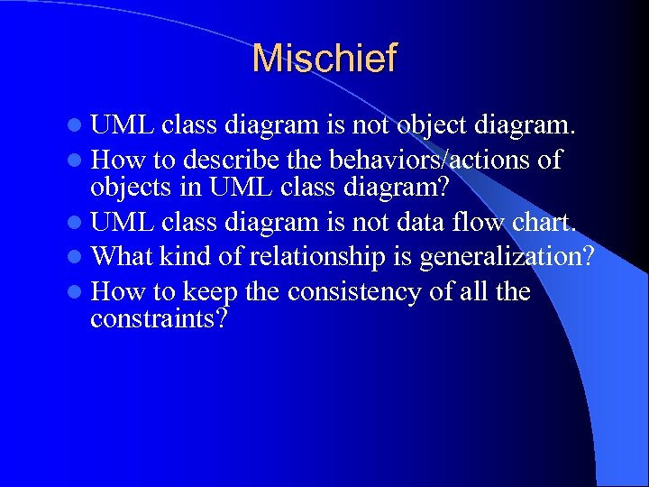 Mischief l UML class diagram is not object diagram. l How to describe the