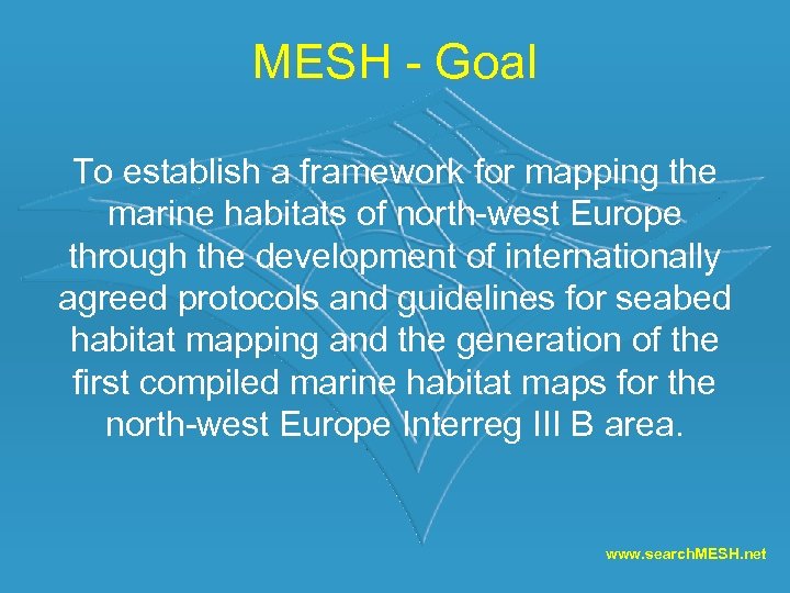 MESH - Goal To establish a framework for mapping the marine habitats of north-west