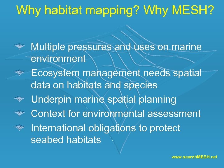 Why habitat mapping? Why MESH? Multiple pressures and uses on marine environment Ecosystem management