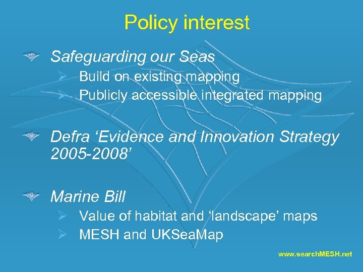 Policy interest Safeguarding our Seas Ø Build on existing mapping Ø Publicly accessible integrated