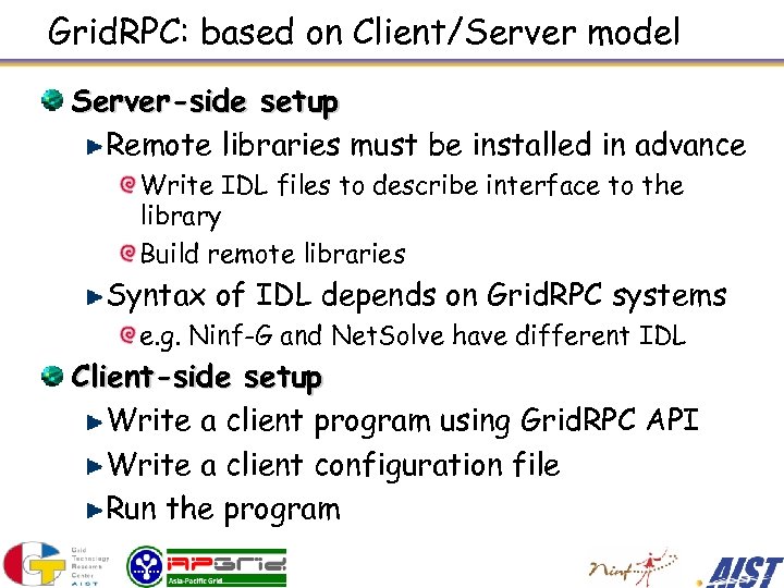 Grid. RPC: based on Client/Server model Server-side setup Remote libraries must be installed in
