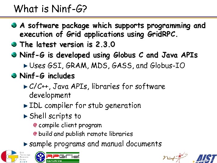 What is Ninf-G? A software package which supports programming and execution of Grid applications