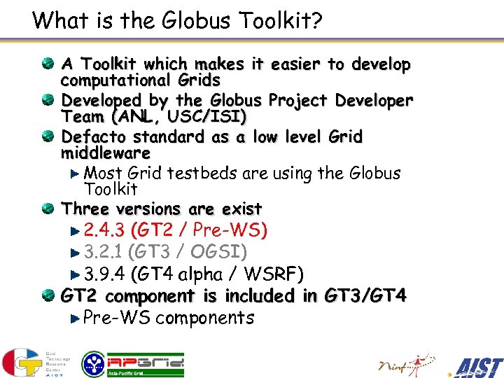 What is the Globus Toolkit? A Toolkit which makes it easier to develop computational