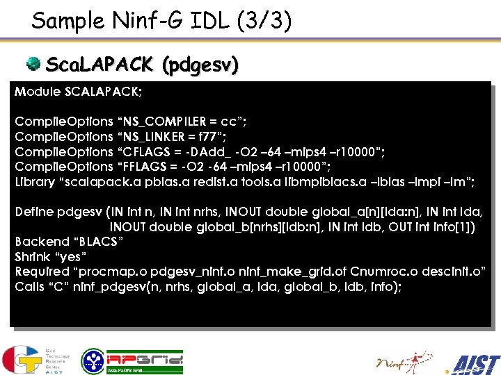 Sample Ninf-G IDL (3/3) Sca. LAPACK (pdgesv) Module SCALAPACK; Compile. Options “NS_COMPILER = cc”;