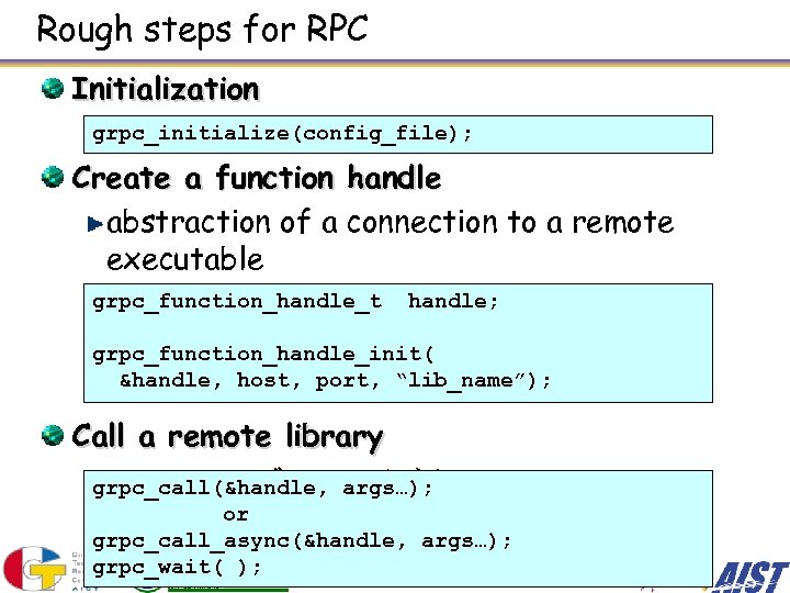Rough steps for RPC Initialization grpc_initialize(config_file); Create a function handle abstraction of a connection