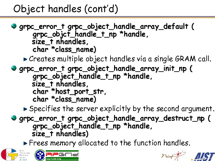 Object handles (cont’d) grpc_error_t grpc_object_handle_array_default ( grpc_objct_handle_t_np *handle, size_t nhandles, char *class_name) Creates multiple