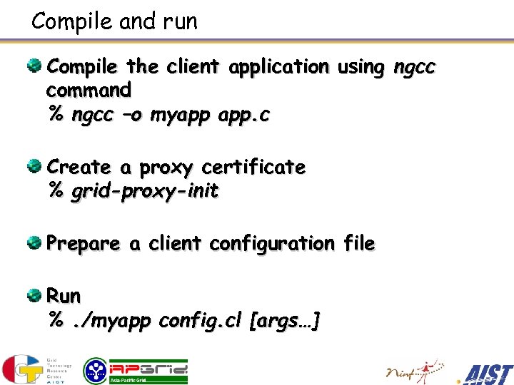 Compile and run Compile the client application using ngcc command % ngcc –o myapp